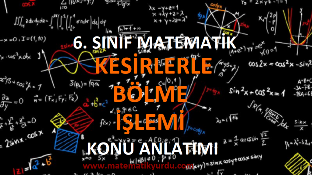 6. Sınıf Kesirlerle Bölme İşlemi Konu Anlatımı
