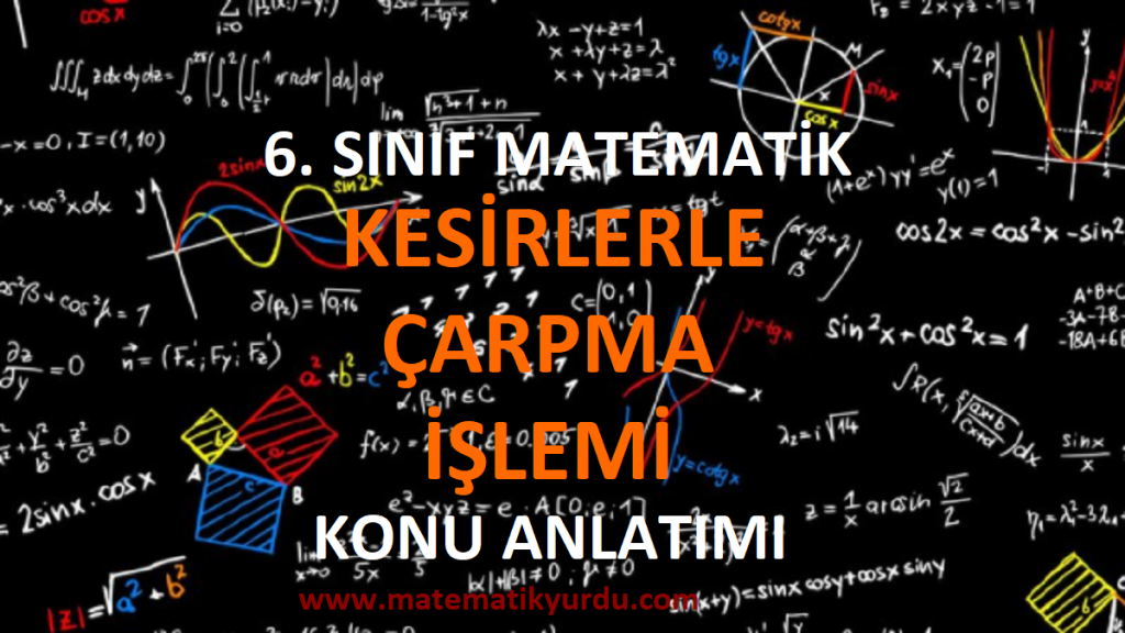 6. Sınıf Kesirlerle Çarpma İşlemi Konu Anlatımı