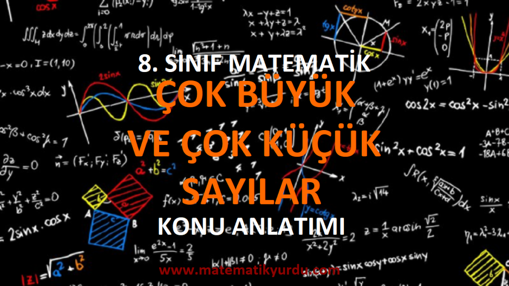 8. Sınıf Çok Büyük ve Çok Küçük Sayılar Konu Anlatımı