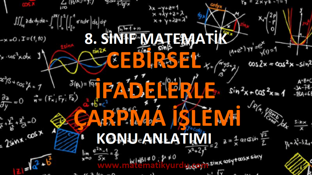8. Sınıf Cebirsel İfadelerle Çarpma İşlemi Konu Anlatımı