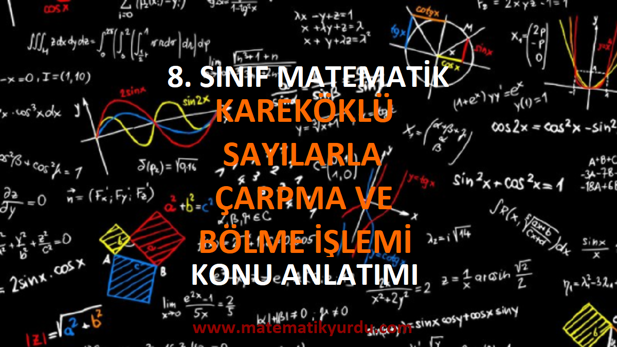 8. Sınıf Kareköklü Sayılarla Çarpma ve Bölme İşlemi Konu Anlatımı