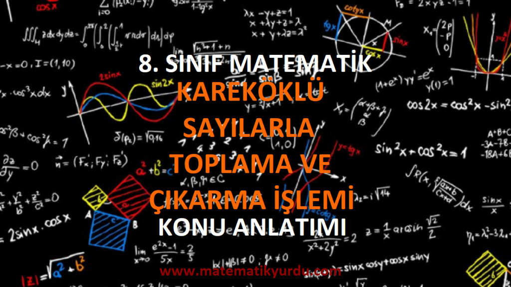 8. Sınıf Kareköklü Sayılarla Toplama ve Çıkarma İşlemi Konu Anlatımı