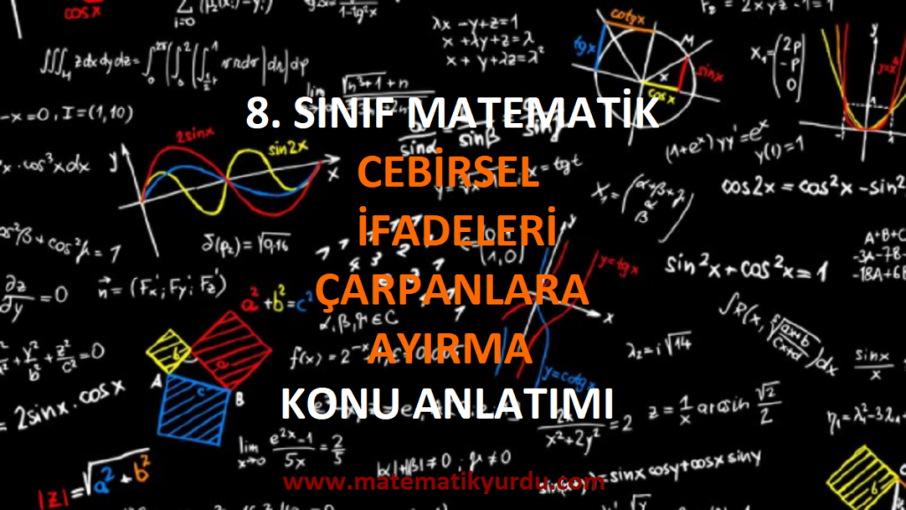 8. Sınıf Cebirsel İfadeleri Çarpanlara Ayırma Konu Anlatımı