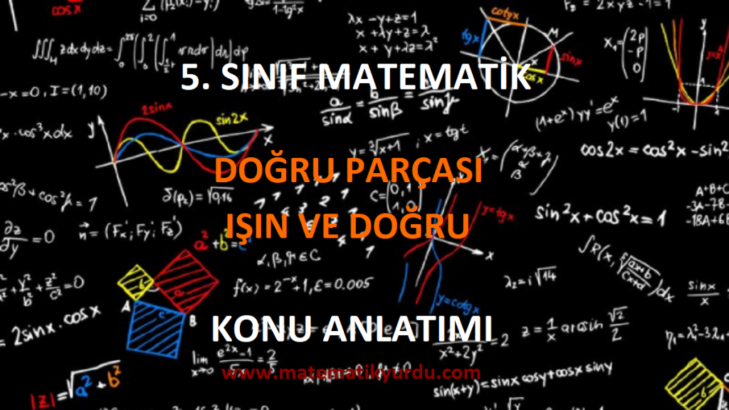 5. sınıf doğru parçası,ışın ve doğru konu anlatımı