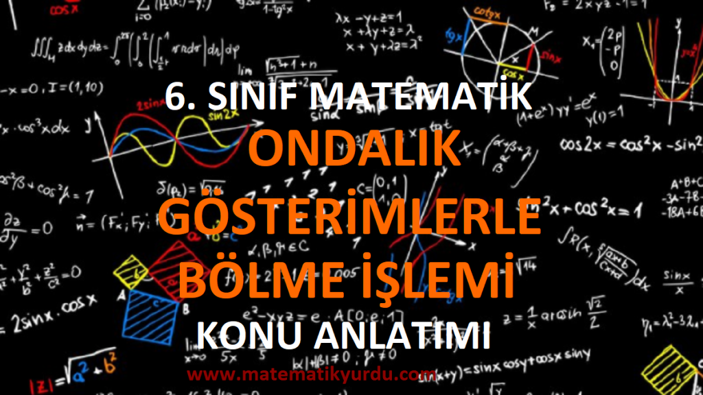 6. Sınıf Ondalık Gösterimlerle Bölme İşlemi Konu Anlatımı