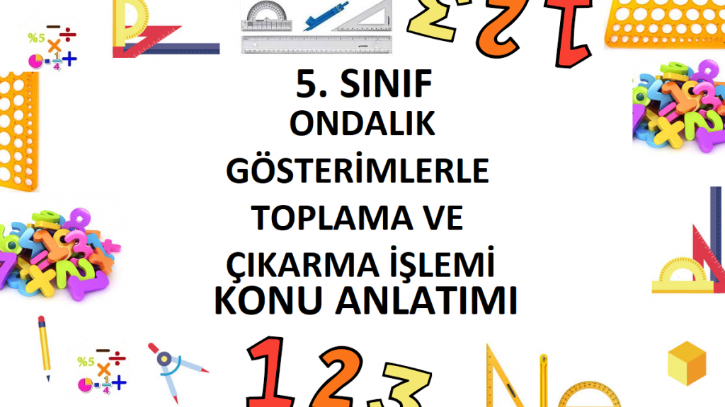 5. Sınıf Ondalık Gösterimlerle Toplama ve Çıkarma İşlemi Konu Anlatımı