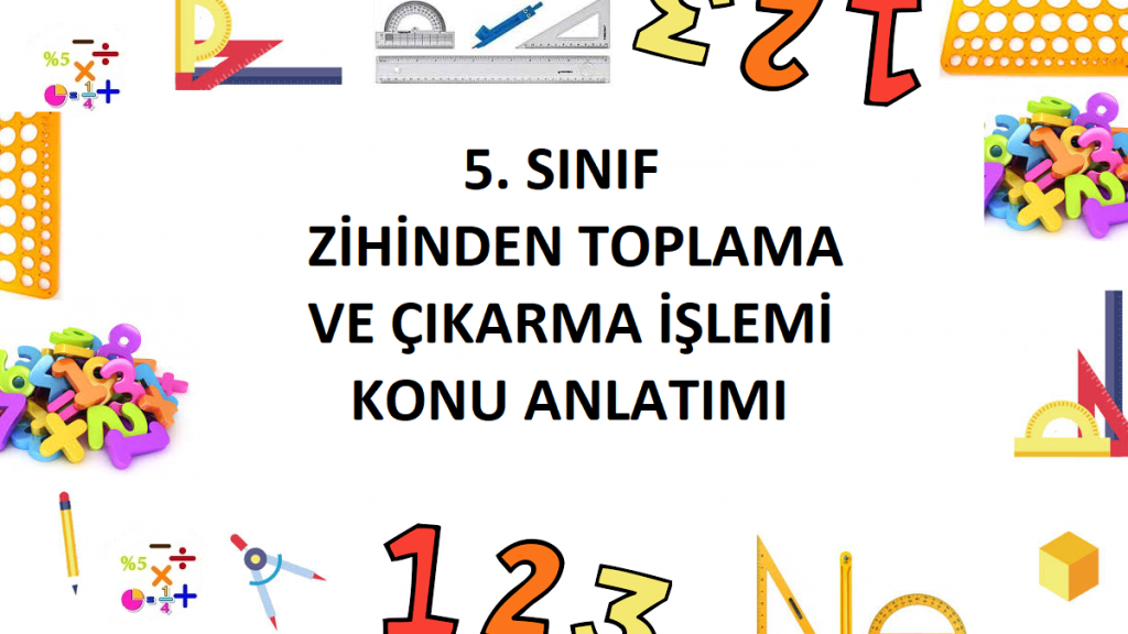 5. Sınıf Zihinden Toplama ve Çıkarma İşlemi Konu Anlatımı