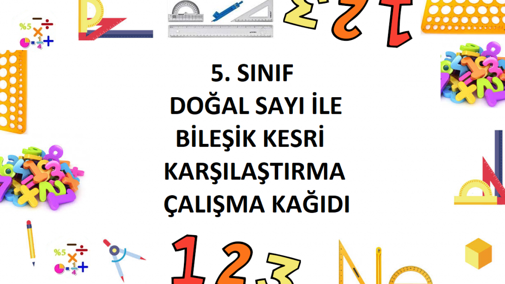 5. Sınıf Doğal Sayı ile Bileşik Kesri Karşılaştırma Çalışma Kağıdı