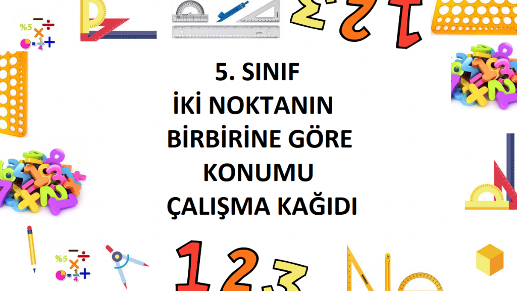 5. Sınıf İki Noktanın Birbirine Göre Konumu Çalışma Kağıdı