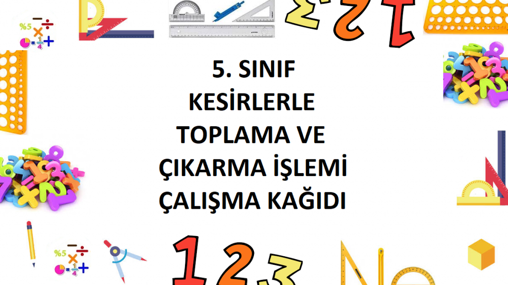 5. Sınıf Kesirlerle Toplama ve Çıkarma İşlemi Çalışma Kağıdı