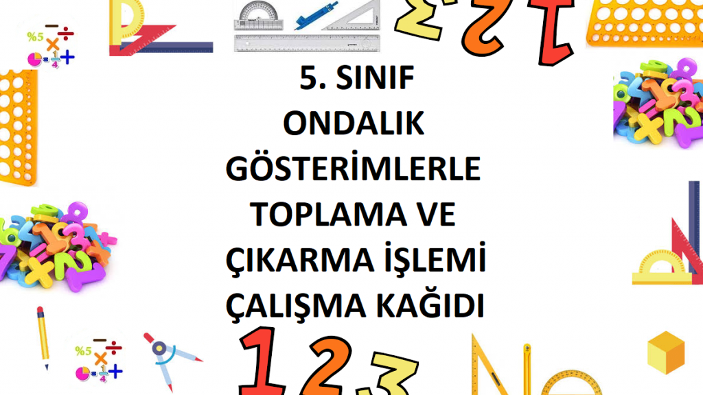 5. Sınıf Ondalık Gösterimlerle Toplama ve Çıkarma İşlemi Çalışma Kağıdı