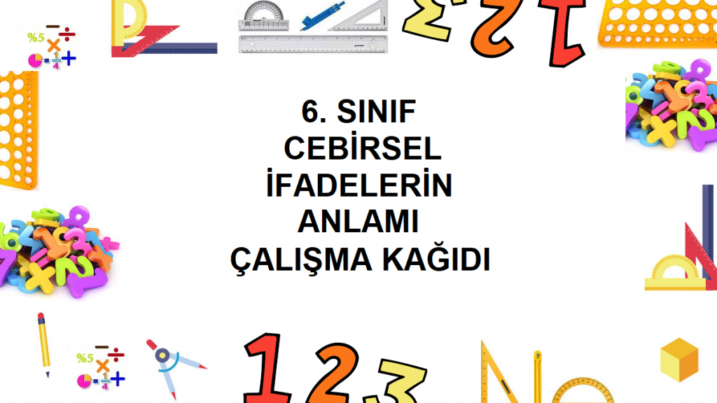 6. Sınıf Cebirsel İfadelerin Anlamı Çalışma Kağıdı