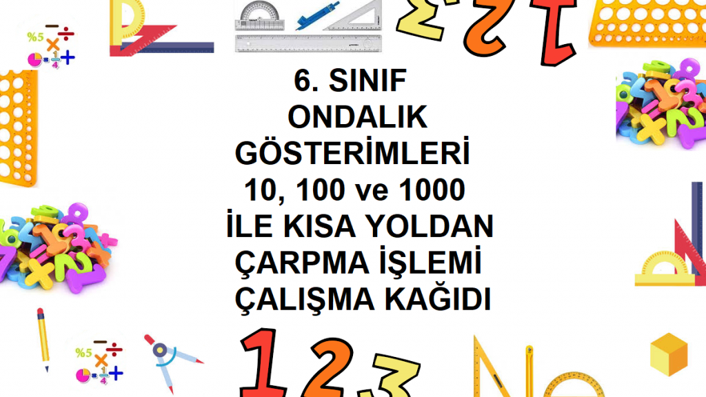6. Sınıf Ondalık Gösterimleri 10, 100 ve 1000 ile Kısa Yoldan Çarpma İşlemi Çalışma Kağıdı