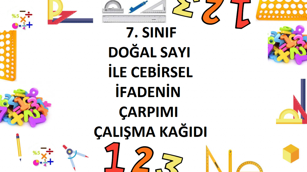 7. Sınıf Doğal Sayı ile Cebirsel İfadenin Çarpımı Çalışma Kağıdı