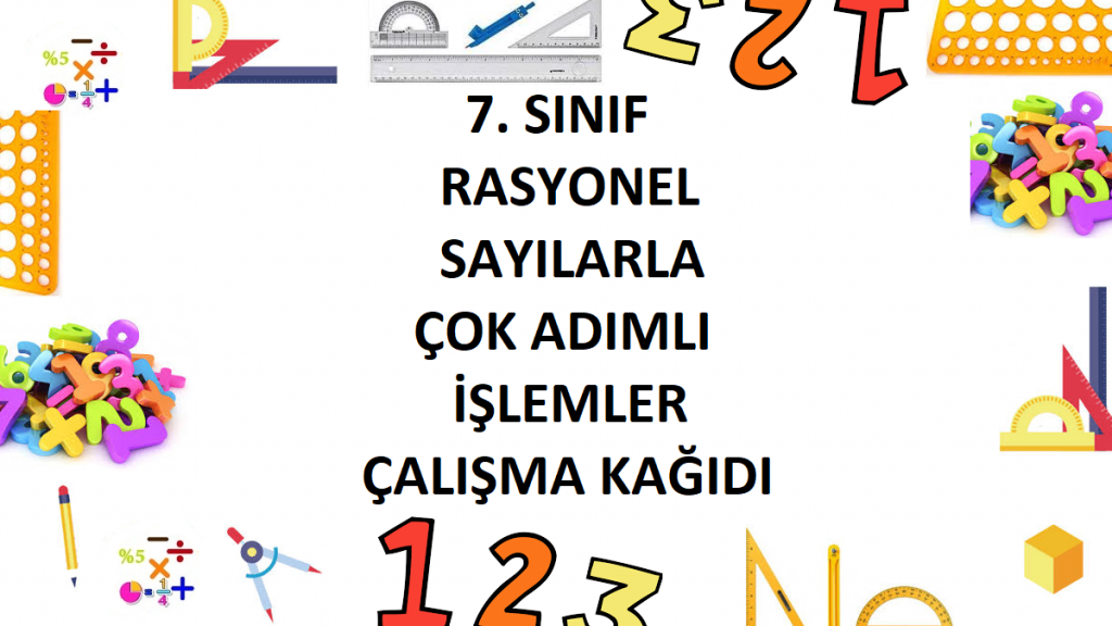 7. Sınıf Rasyonel Sayılarla Çok Adımlı İşlemler Çalışma Kağıdı