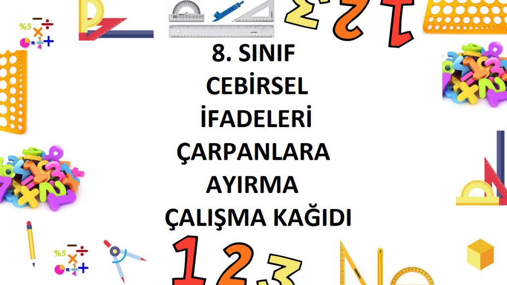 8. Sınıf Cebirsel İfadeleri Çarpanlara Ayırma Çalışma Kağıdı