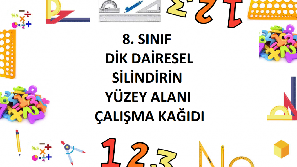 8. Sınıf Dik Dairesel Silindirin Yüzey Alanı Çalışma Kağıdı