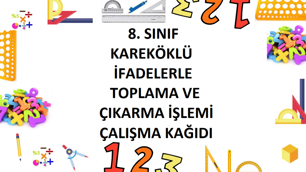 8. Sınıf Kareköklü İfadelerle Toplama ve Çıkarma İşlemi Çalışma Kağıdı