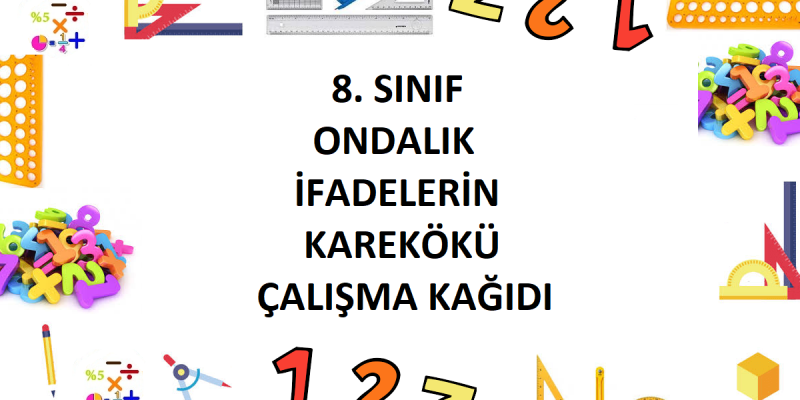 8. Sınıf Ondalık İfadelerin Karekökü Çalışma Kağıdı