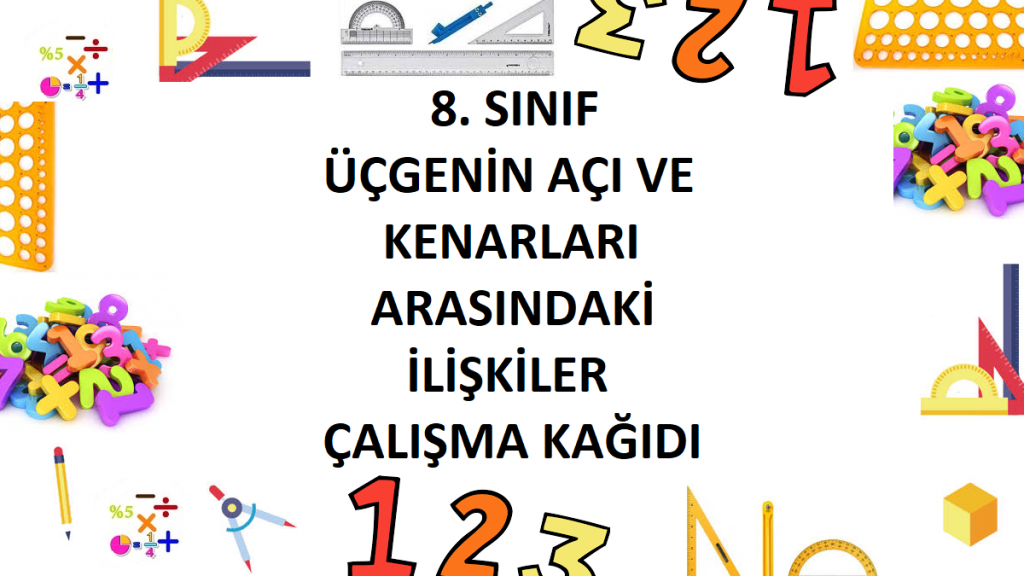 8. Sınıf Üçgenin Açı ve Kenarları Arasındaki İlişkiler Çalışma Kağıdı