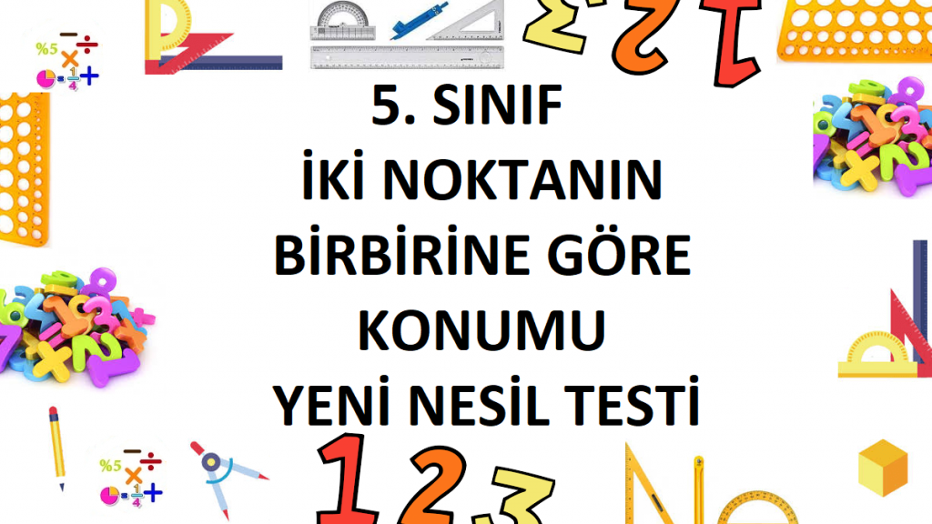 5. Sınıf İki Noktanın Birbirine Göre Konumu Yeni Nesil Testi