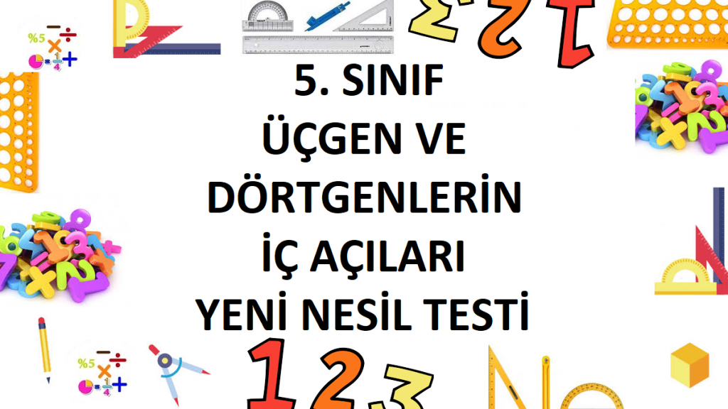 5. Sınıf Üçgen ve Dörtgenlerin İç Açıları Yeni Nesil Testi