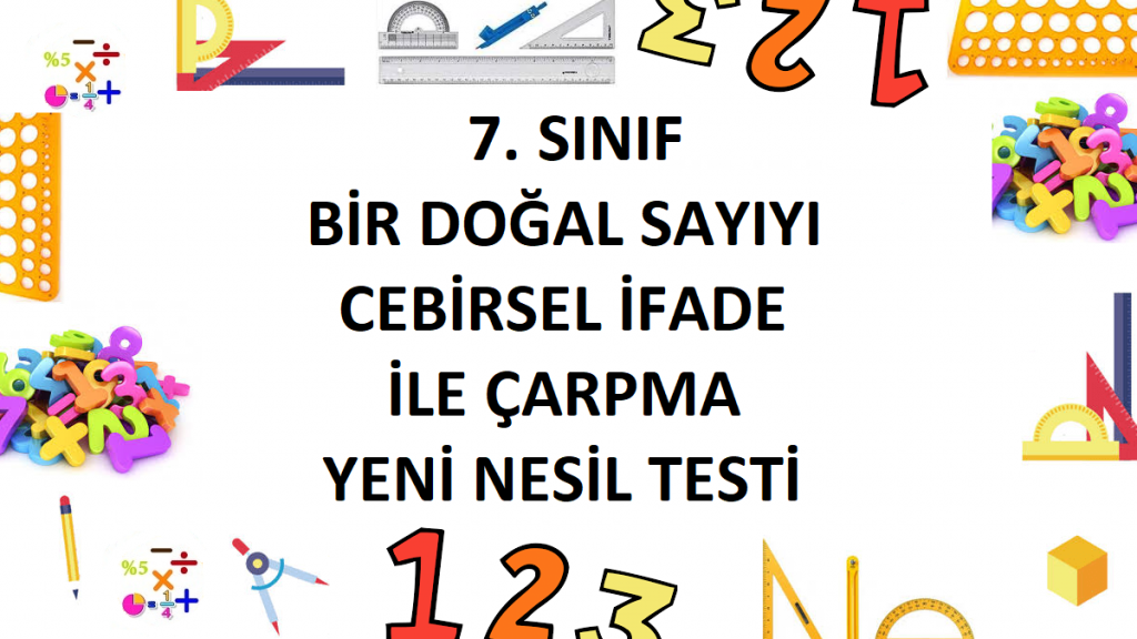 7. Sınıf Bir Doğal Sayıyı Cebirsel İfade İle Çarpma Yeni Nesil Testi