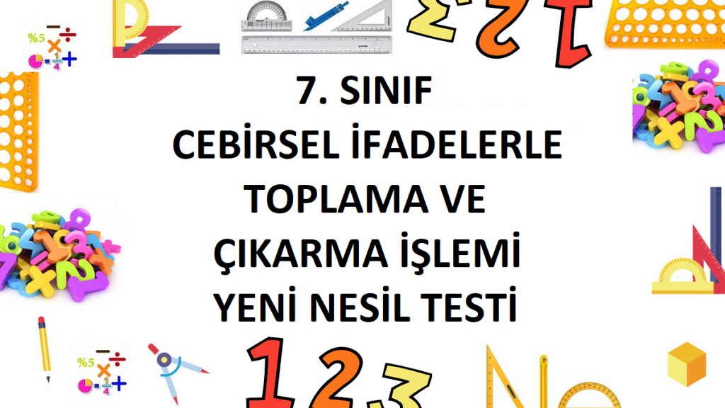 7. Sınıf Cebirsel İfadelerle Toplama ve Çıkarma İşlemi Yeni Nesil Testi