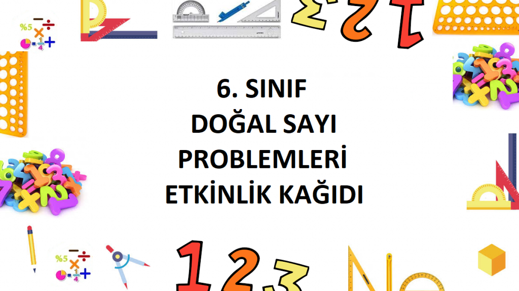 6. Sınıf Doğal Sayı Problemleri Etkinlik Kağıdı